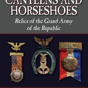 Canteens and Horseshoes: Relics of the Grand Army of the Republic