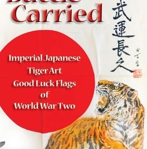 Battle Carried: Imperial Japanese Tiger Art Good Luck Flags of World War Two