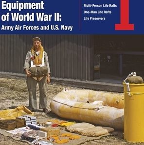 Survival & Rescue Equipment of World War II-Army Air Forces and U.S. Navy Vol.1