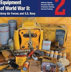 Survival & Rescue Equipment of World War II-Army Air Forces and U.S. Navy Vol.2