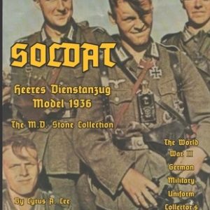 Soldat Volume XIII-A: World War II German Military Uniform Collector's Handbook