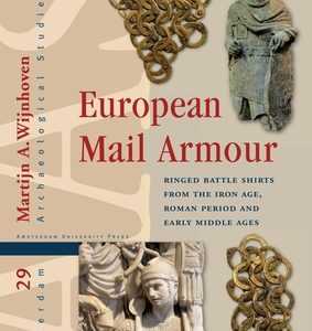 European Mail Armour: Ringed Battle Shirts from the Iron Age, Roman Period and Early Middle Ages
