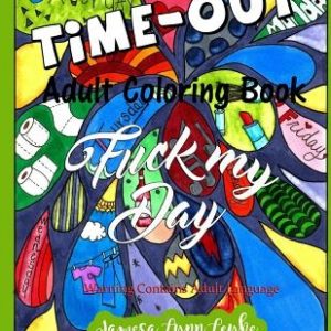Fuck My Day Time-Out Coloring Book