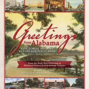 Greetings from Alabama: A Pictorial History in Vintage Postcards from the Wade Hall Collection of Historical Picture Postcards from Alabama