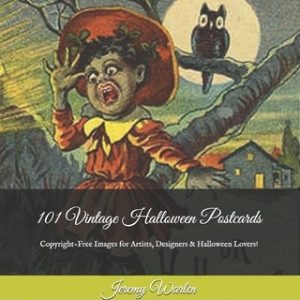 101 Vintage Halloween Postcards: Copyright-Free Images for Artist, Designers & Halloween Lovers!