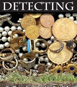 Metal Detecting: A Beginner's Guide: to Mastering the Greatest Hobby In the World