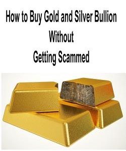 How to Buy Gold and Silver Bullion Without Getting Scammed