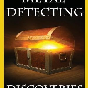 Incredible Metal Detecting Discoveries: True Stories of Amazing Treasures Found by Everyday People