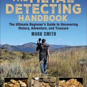 The Metal Detecting Handbook: The Ultimate Beginner's Guide to Uncovering History, Adventure, and Treasure