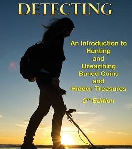 Metal Detecting: An Introduction to Hunting and Unearthing Buried Coins and Hidden Treasures
