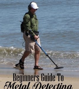 Beginners Guide To Metal Detecting: Hunting And Unearthing Buried And Hidden Treasures: Antique & Collectible Coins & Medals