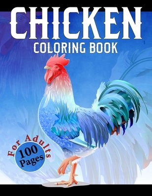 Chicken Coloring Book: Difficult Chickens Coloring Book - An Adults Chicken and Rooster Coloring Book with Hens Chickens and Chicks for Stres