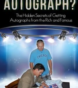 Can I Have Your Autograph?: The Hidden Secrets of Getting Autographs from the Rich and Famous