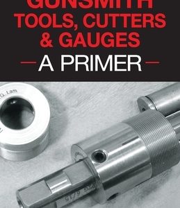 Gunsmith Tools, Cutters & Gauges: A Primer
