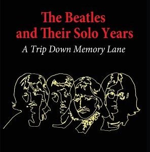 The Beatles and Their Solo Years: A Trip Down Memory Lane