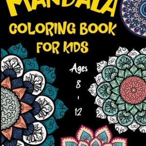 Mandala Coloring Book For Kids Ages 8 - 12: A Collection of a Fun And Big 25 Mandalas To Color For Relaxation ( Coloring Books For Kids )