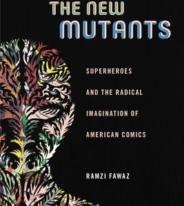 The New Mutants: Superheroes and the Radical Imagination of American Comics