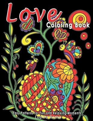 Love Coloring Book: Easy Coloring with Lovely and Relaxing Illustrations Including Animals, Flowers and Heart Patterns. Ideal for Seniors