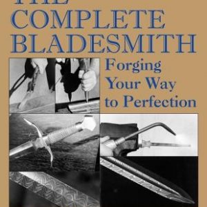 The Complete Bladesmith: Forging Your Way to Perfection