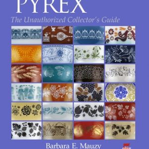 Pyrex(r): The Unauthorized Collector's Guide