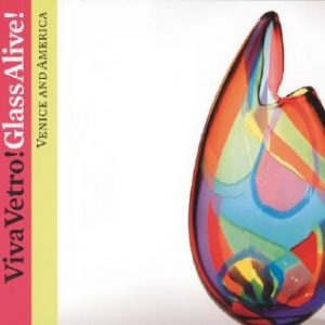 Viva Vetro! Glass Alive!: Venice and America