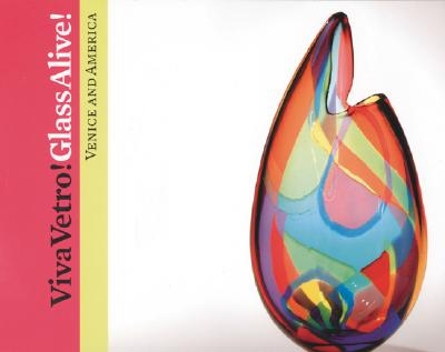 Viva Vetro! Glass Alive!: Venice and America