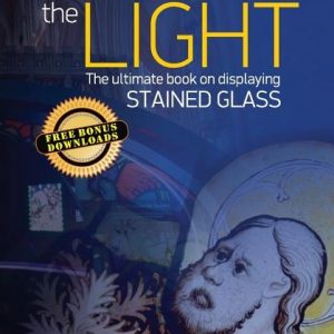 Picture The Light: The Ultimate Book On Displaying Stained Glass