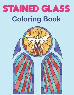 Stained Glass Coloring Book: An Adult Coloring Book Featuring the Beautiful Animal, Flowers, Neture and more for Stress Relief and Relaxation. Vol-