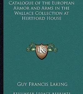Catalogue of the European Armor and Arms in the Wallace Collection at Hertford House
