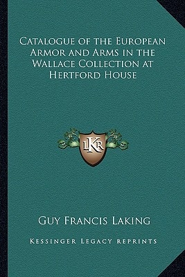 Catalogue of the European Armor and Arms in the Wallace Collection at Hertford House