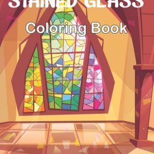 Stained Glass Coloring Book: An Adult Coloring Book Featuring Beautiful Stained Glass Flower Designs for Stress Relief and Relaxation.
