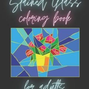 Stained Glass Coloring Book For Adults: Inspirational Designs For Stress Relief And Relaxation