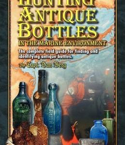 Hunting Antique Bottles in the marine environment: The Complete Field Guide for Finding and Identifying Antique Bottles.