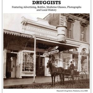 Sonoma County Druggists: Featuring Advertising, Bottles, Medicine Glasses, Photographs, and Local History
