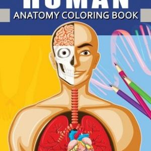 Human Anatomy Coloring Book: Anatomy & Physiology Coloring Book for Adults (Complete Version Workbook)