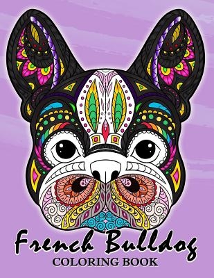 French Bulldog Coloring Book: Animal Stress-relief Coloring Book For Adults and Grown-ups