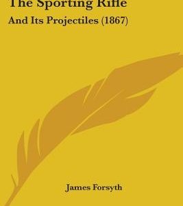 The Sporting Rifle: And Its Projectiles (1867)