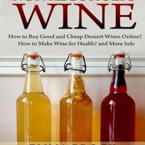 Non Alcoholic Wine: How to Buy Good and Cheap Dessert Wines Online? How to Make Wine for Health? and More Info