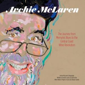 Archie McLaren: The Journey from Memphis Blues to the Central Coast Wine Revolution