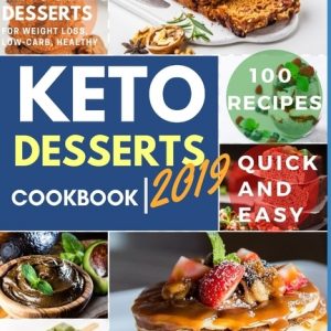 Keto Desserts cookbook: 100 Recipes Quick and Easy to Follow Ketogenic Desserts for Weight loss, Low-Carb, Healthy