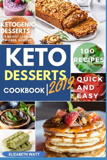 Keto Desserts cookbook: 100 Recipes Quick and Easy to Follow Ketogenic Desserts for Weight loss, Low-Carb, Healthy