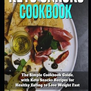 Keto Snacks Cookbook: Thе Simple Cookbook Guide, with Keto Snacks Rесiреѕ for Healthy Eating to Lose Wei