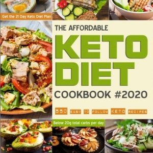 The Affordable Keto Diet Cookbook: 550 easy to follow keto recipes - Get the 21 Day Keto Diet Plan - Below 20g total carbs per day.