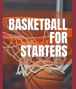 Basketball for Starters: Basketball Rules And Tools