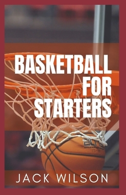 Basketball for Starters: Basketball Rules And Tools