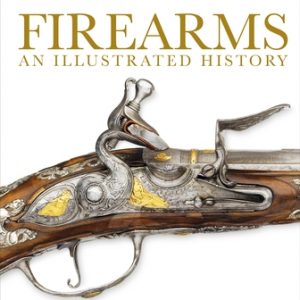 Firearms: An Illustrated History