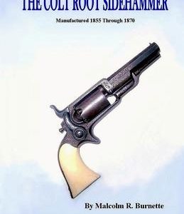 A Collector's Guide to the Colt Root Sidehammer: Manufactured 1855 through 1870