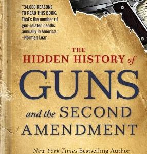 The Hidden History of Guns and the Second Amendment