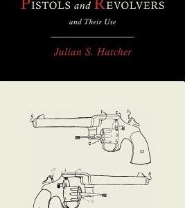 Pistols and Revolvers and Their Use