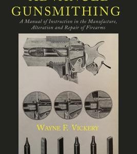 Advanced Gunsmithing: A Manual of Instruction in the Manufacture, Alteration and Repair of Firearms
